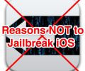 Top Reasons Not to Jailbreak iOS